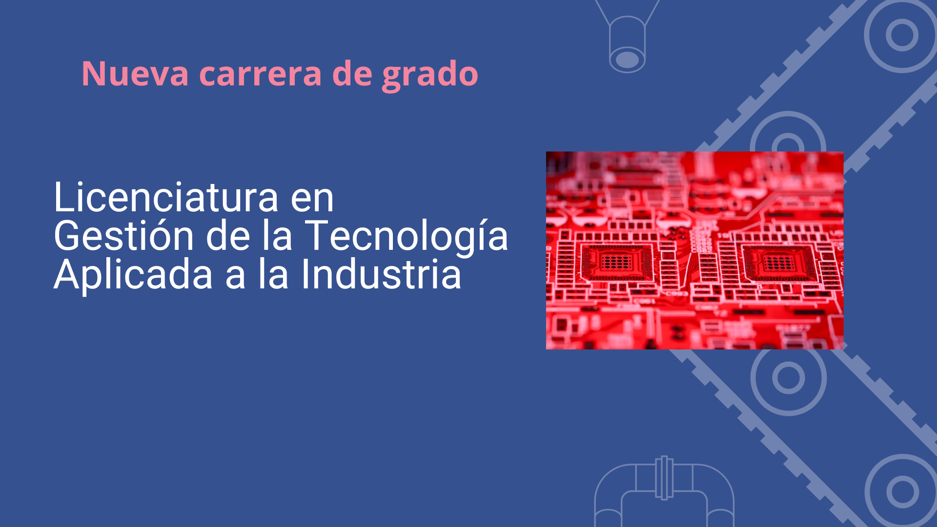 Nueva carrera de grado: Licenciatura en Gestión de la Tecnología Aplicada a la Industria